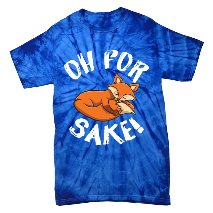 Oh For Fox Sake Fox Lover Gift Tie-Dye T-Shirt