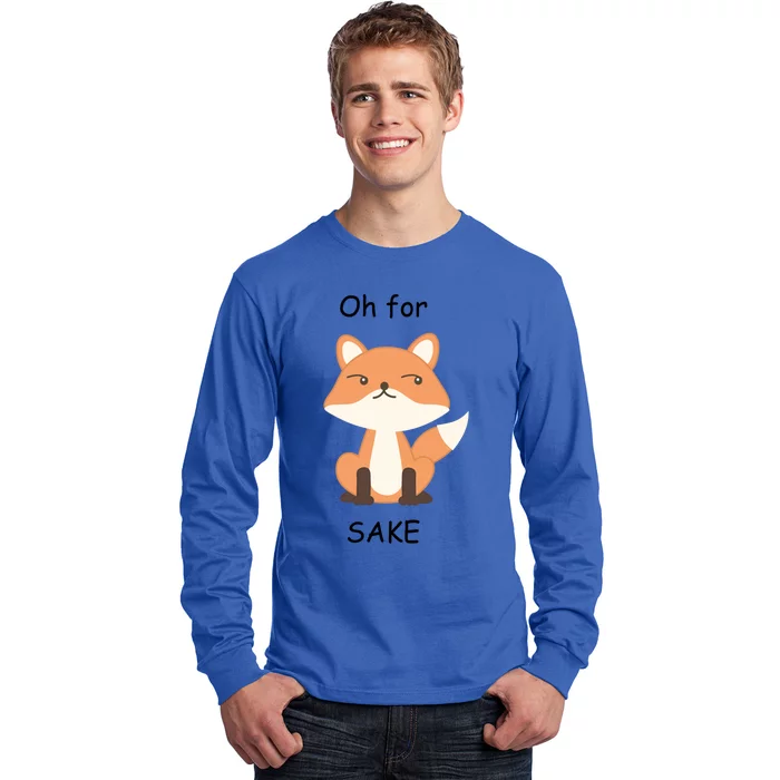 Oh For Fox Sake Meaningful Gift Long Sleeve Shirt