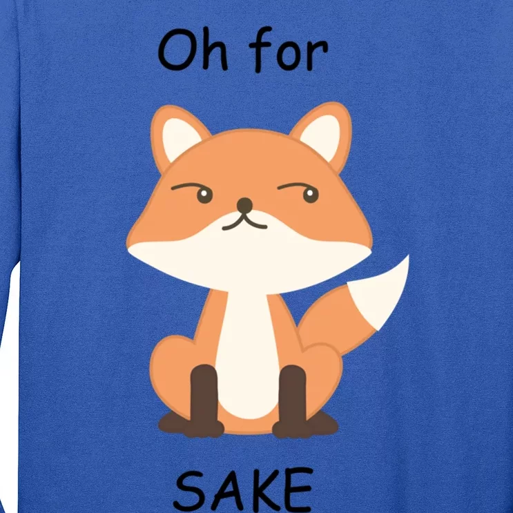 Oh For Fox Sake Meaningful Gift Long Sleeve Shirt