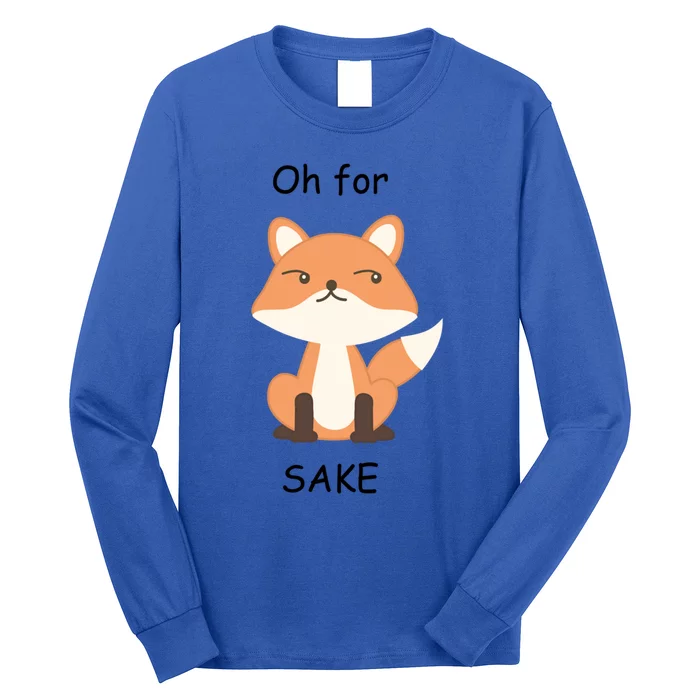 Oh For Fox Sake Meaningful Gift Long Sleeve Shirt