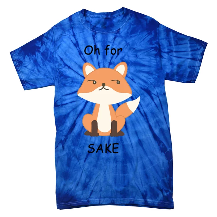 Oh For Fox Sake Meaningful Gift Tie-Dye T-Shirt