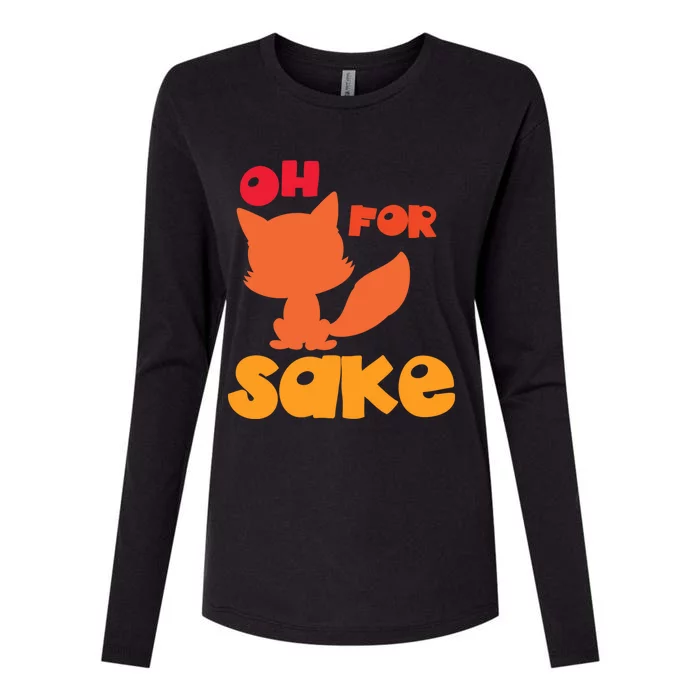 Oh For Fox Sake Funny Almost Offensive Adult Humor Gift Womens Cotton Relaxed Long Sleeve T-Shirt