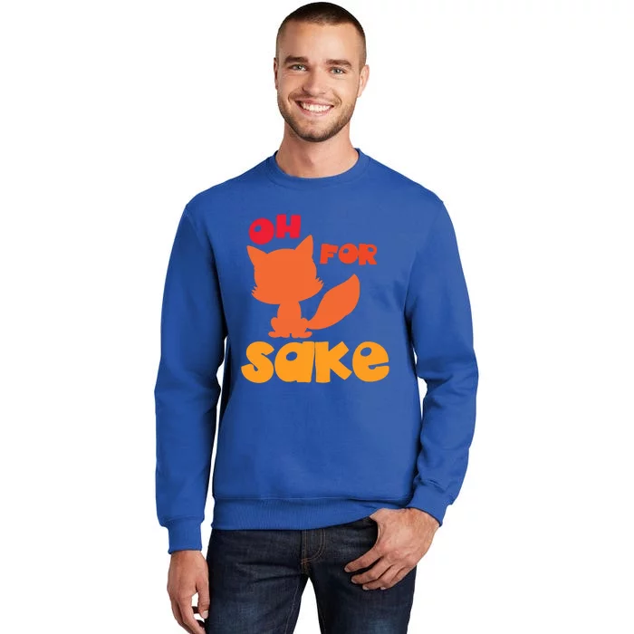 Oh For Fox Sake Funny Almost Offensive Adult Humor Gift Sweatshirt