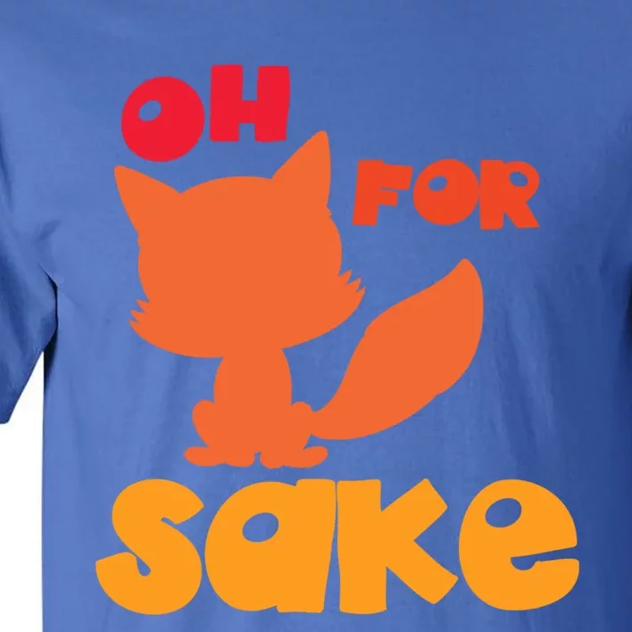 Oh For Fox Sake Funny Almost Offensive Adult Humor Gift Tall T-Shirt