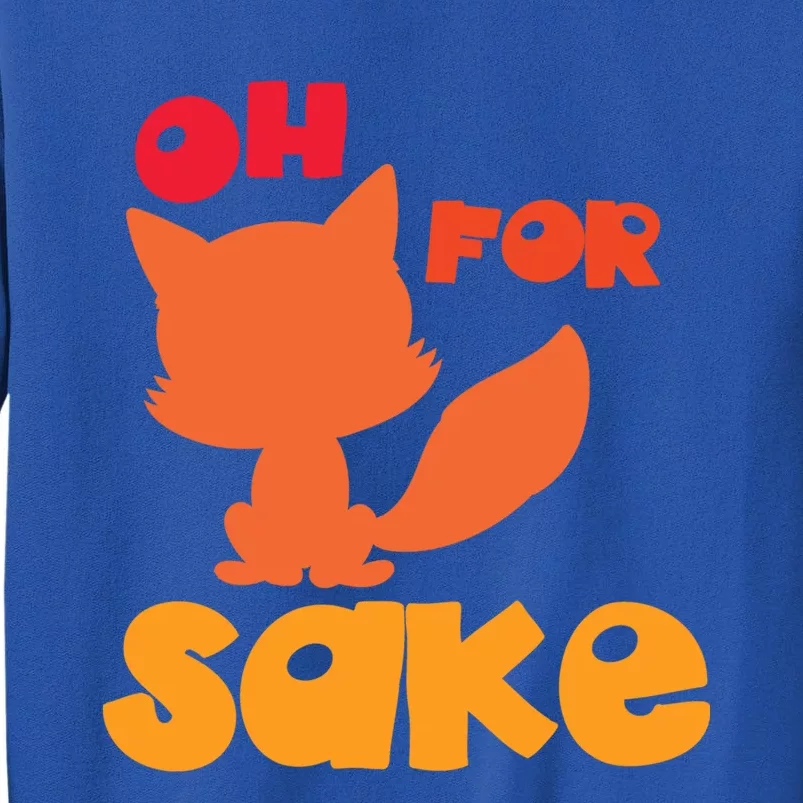 Oh For Fox Sake Funny Almost Offensive Adult Humor Gift Tall Sweatshirt