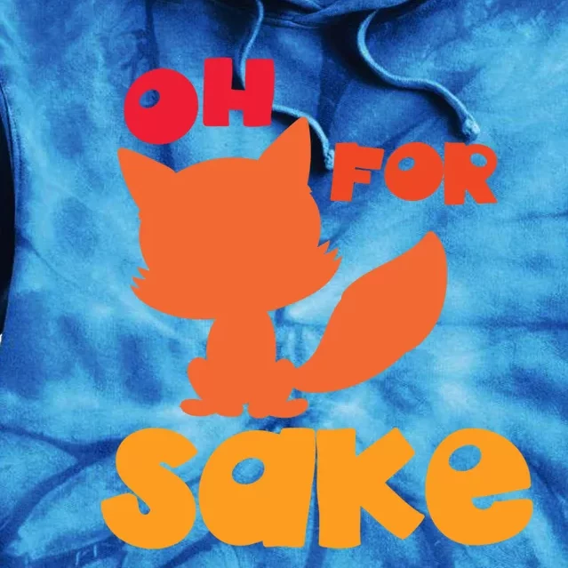 Oh For Fox Sake Funny Almost Offensive Adult Humor Gift Tie Dye Hoodie