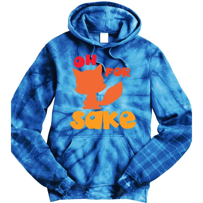 Oh For Fox Sake Funny Almost Offensive Adult Humor Gift Tie Dye Hoodie