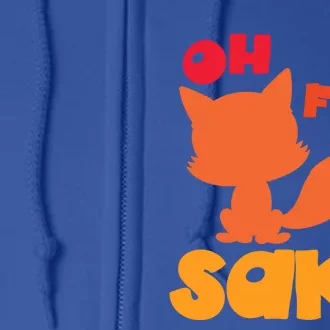 Oh For Fox Sake Funny Almost Offensive Adult Humor Gift Full Zip Hoodie