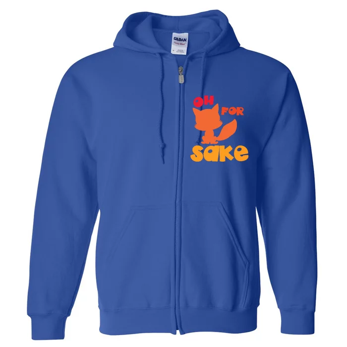 Oh For Fox Sake Funny Almost Offensive Adult Humor Gift Full Zip Hoodie