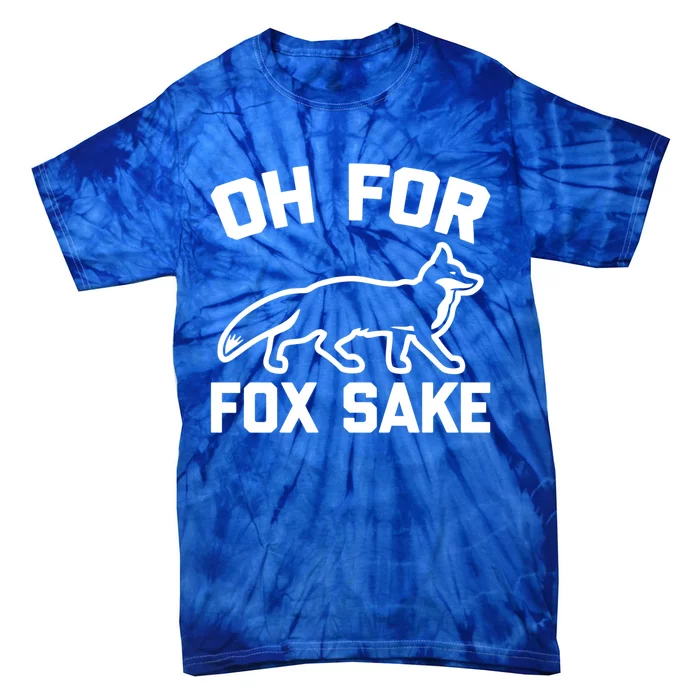 Oh For Fox Sake Gift Funny Saying Sarcastic Novelty Fox Gift Tie-Dye T-Shirt