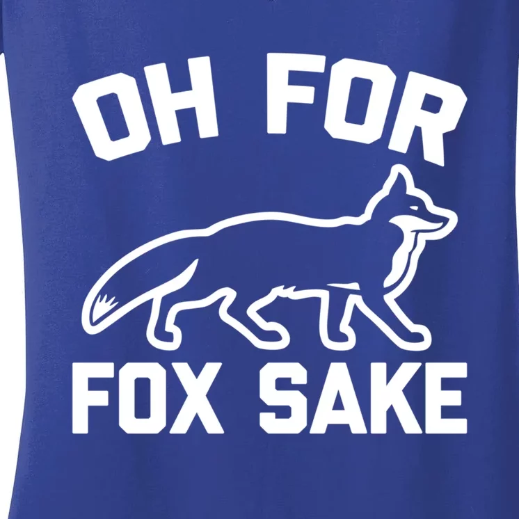 Oh For Fox Sake Gift Funny Saying Sarcastic Novelty Fox Gift Women's V-Neck T-Shirt