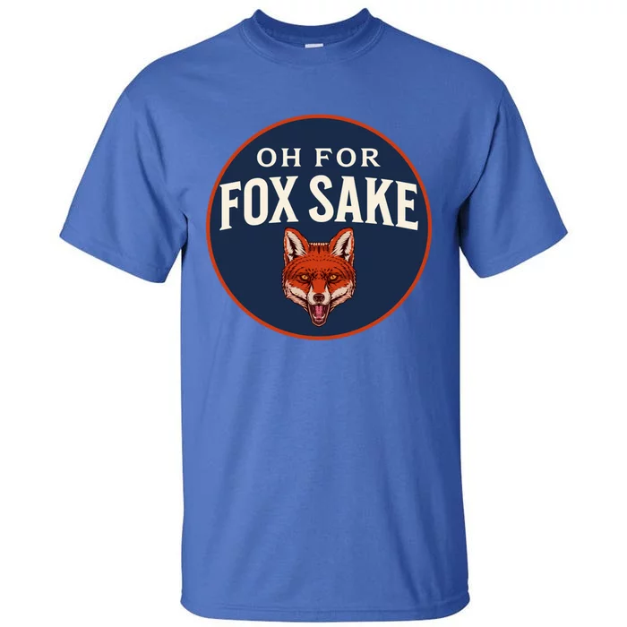 Oh For Fox Sake Funny Animal Pun Dad Joke Great Gift Tall T-Shirt