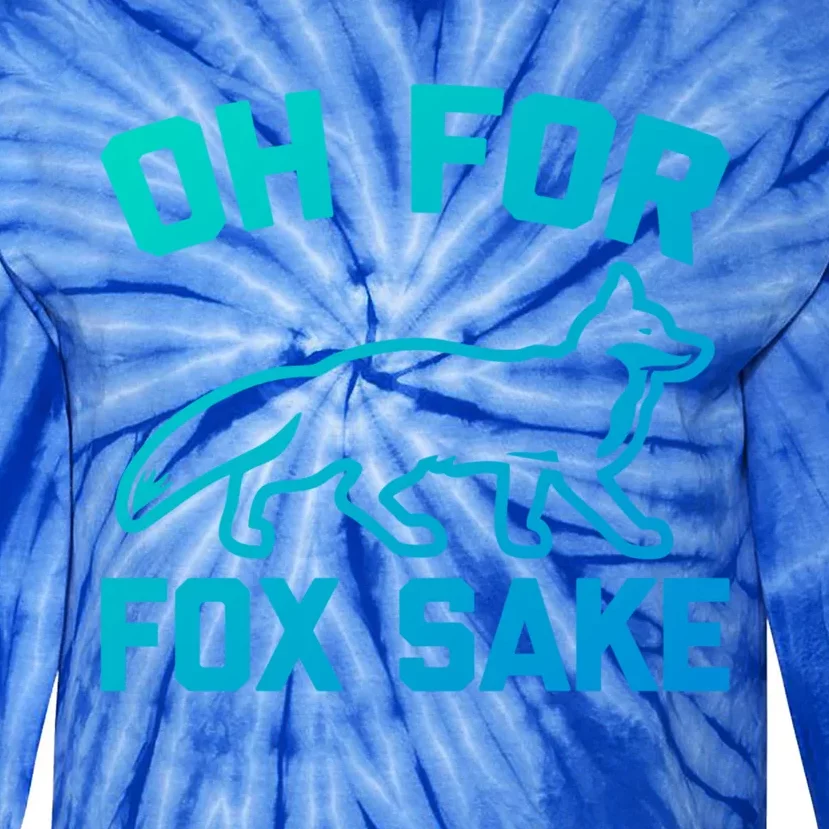 Oh For Fox Sake Gift Funny Saying Sarcastic Novelty Fox Gift Tie-Dye Long Sleeve Shirt