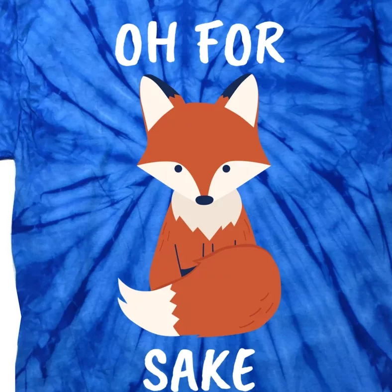 Oh For Fox Sake Funny Animal Pun Gift Tie-Dye T-Shirt