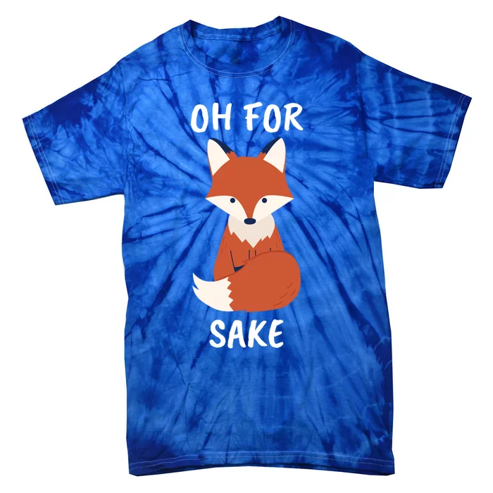 Oh For Fox Sake Funny Animal Pun Gift Tie-Dye T-Shirt