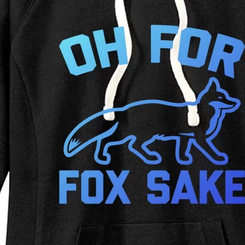 Oh For Fox Sake Gift Funny Saying Sarcastic Novelty Fox Gift Women's Fleece Hoodie