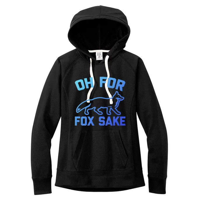 Oh For Fox Sake Gift Funny Saying Sarcastic Novelty Fox Gift Women's Fleece Hoodie