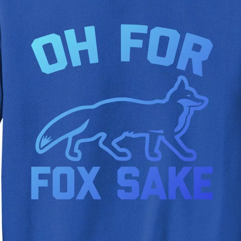 Oh For Fox Sake Gift Funny Saying Sarcastic Novelty Fox Gift Sweatshirt