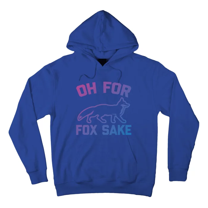 Oh For Fox Sake Gift Funny Saying Sarcastic Novelty Fox Gift Hoodie