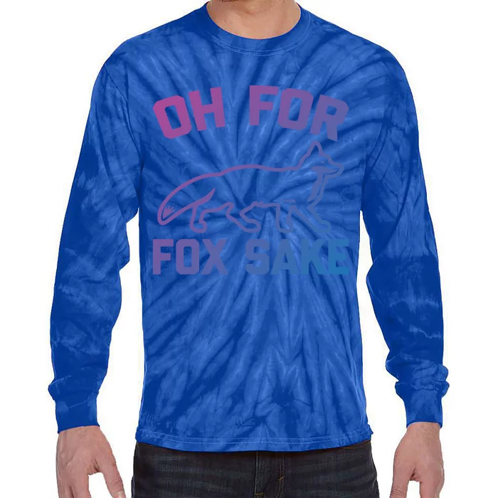 Oh For Fox Sake Gift Funny Saying Sarcastic Novelty Fox Gift Tie-Dye Long Sleeve Shirt