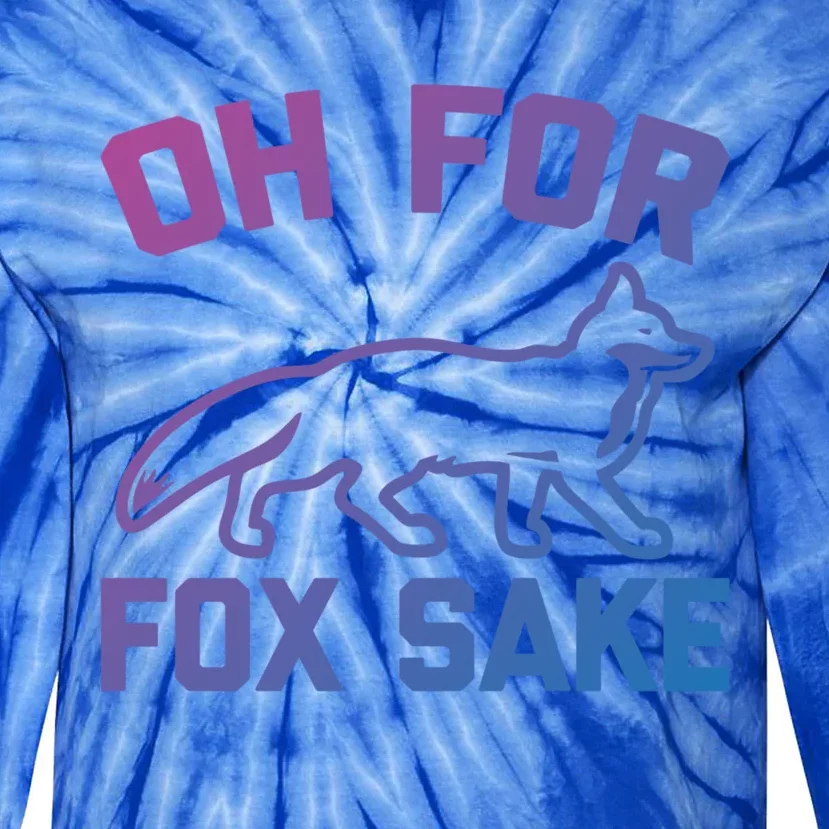 Oh For Fox Sake Gift Funny Saying Sarcastic Novelty Fox Gift Tie-Dye Long Sleeve Shirt