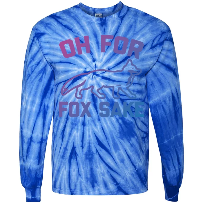 Oh For Fox Sake Gift Funny Saying Sarcastic Novelty Fox Gift Tie-Dye Long Sleeve Shirt