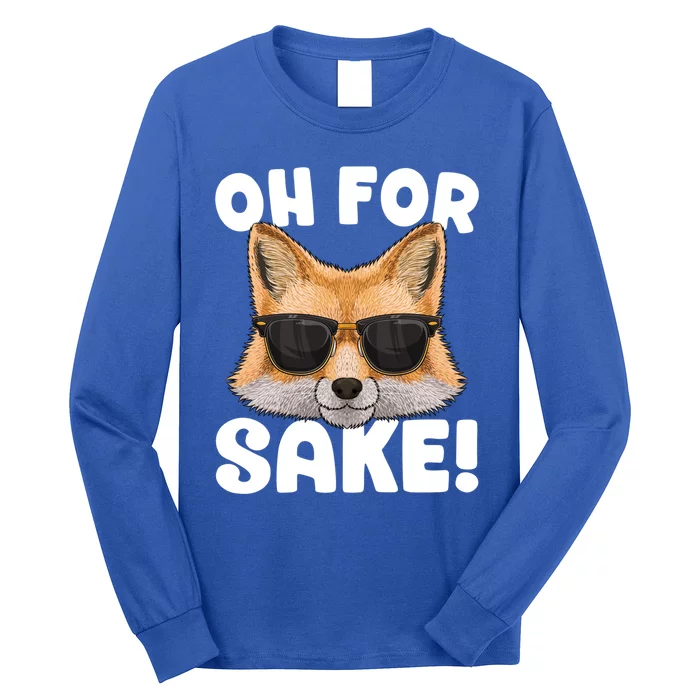 Oh For Fox Sake Funny Cute Fox Pun Dont Care Sarcastic Funny Gift Long Sleeve Shirt