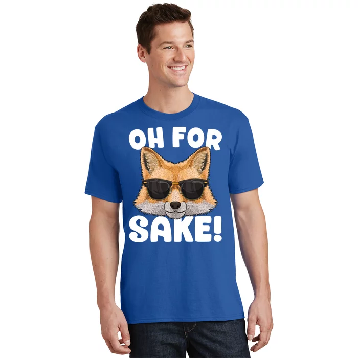 Oh For Fox Sake Funny Cute Fox Pun Dont Care Sarcastic Funny Gift T-Shirt