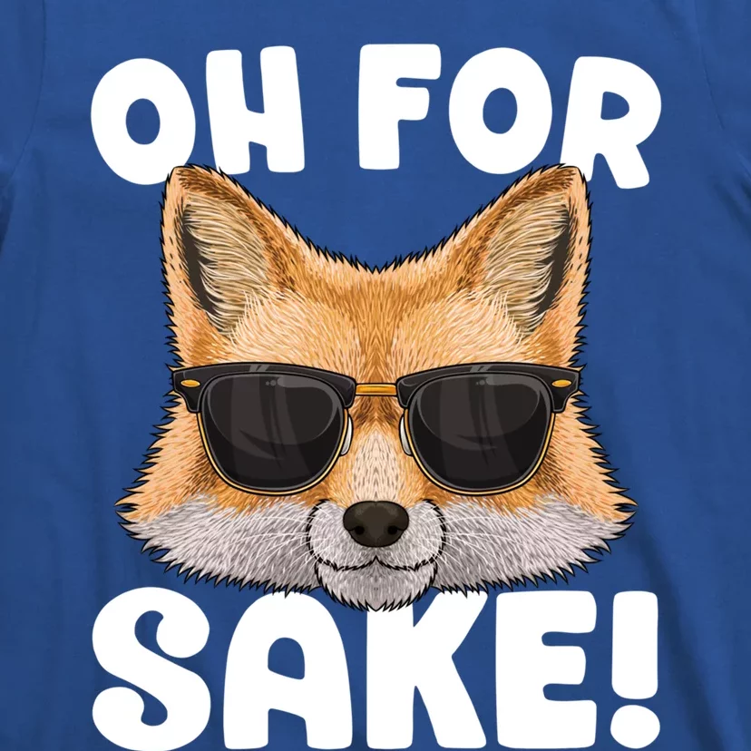 Oh For Fox Sake Funny Cute Fox Pun Dont Care Sarcastic Funny Gift T-Shirt