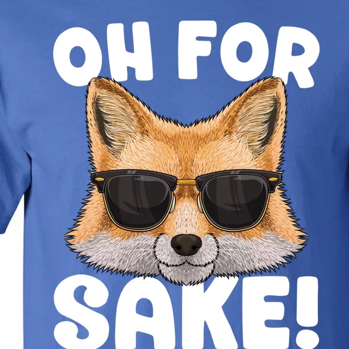 Oh For Fox Sake Funny Cute Fox Pun Dont Care Sarcastic Funny Gift Tall T-Shirt