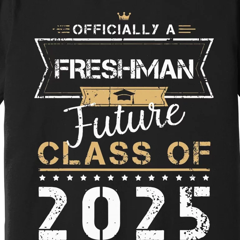 Officially Freshman Future Class Of 2025 Funny First Day 9th Premium T-Shirt