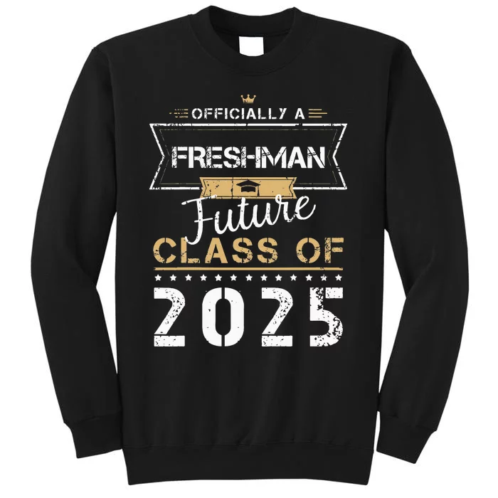 Officially Freshman Future Class Of 2025 Funny First Day 9th Tall Sweatshirt