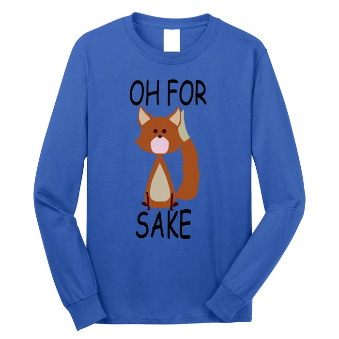 Oh For Fox Sake Funny Cute Fox Meaningful Gift Long Sleeve Shirt