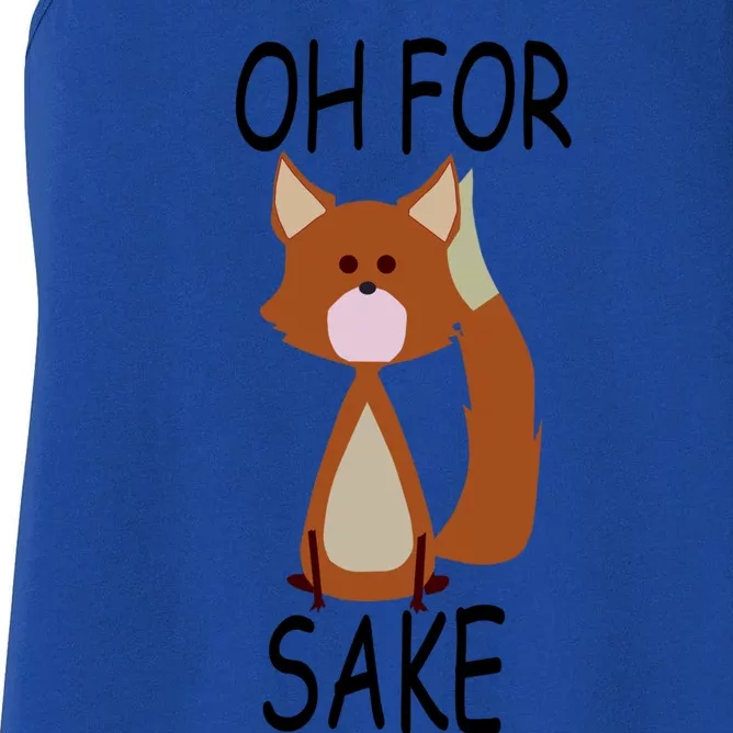 Oh For Fox Sake Funny Cute Fox Meaningful Gift Women's Racerback Tank