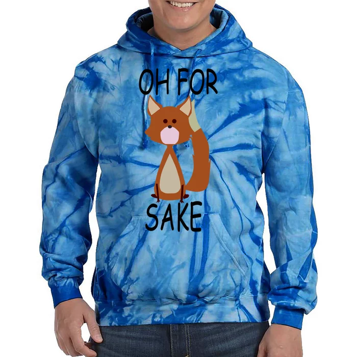 Oh For Fox Sake Funny Cute Fox Meaningful Gift Tie Dye Hoodie