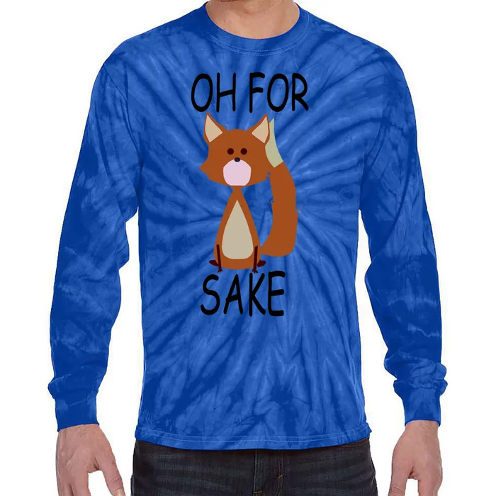 Oh For Fox Sake Funny Cute Fox Meaningful Gift Tie-Dye Long Sleeve Shirt