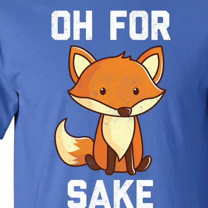 Oh For Fox Sake Gift Tall T-Shirt