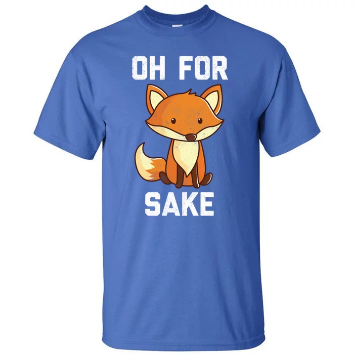 Oh For Fox Sake Gift Tall T-Shirt