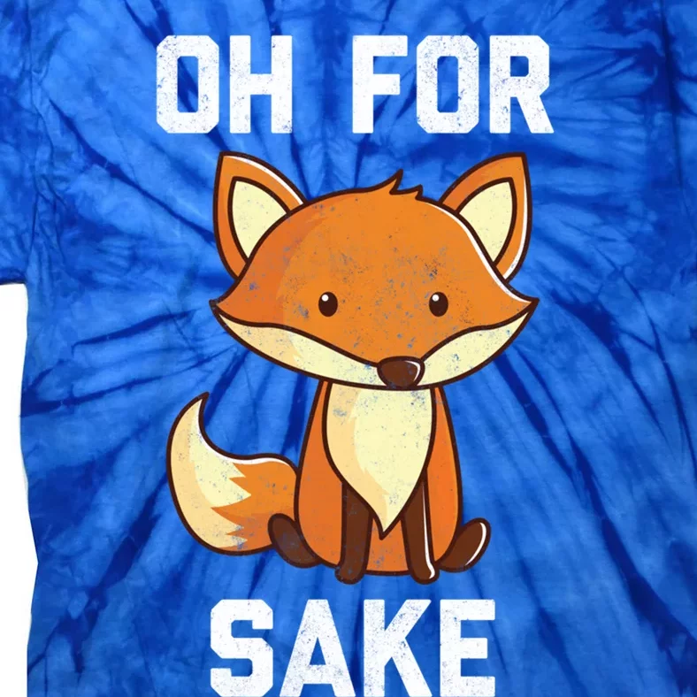 Oh For Fox Sake Gift Tie-Dye T-Shirt