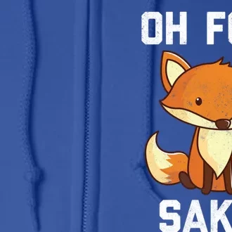 Oh For Fox Sake Gift Full Zip Hoodie