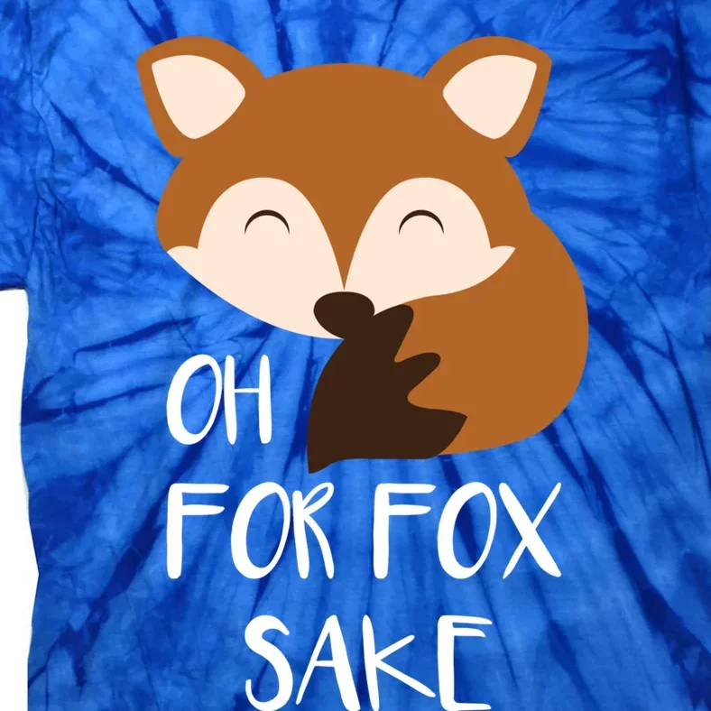 Oh For Fox Sake Funny Fox Phrases Gift Tie-Dye T-Shirt