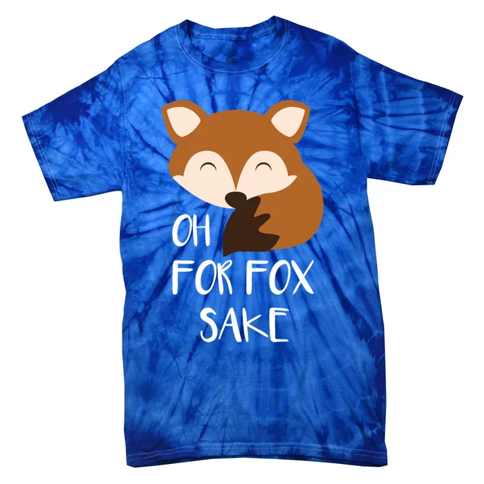 Oh For Fox Sake Funny Fox Phrases Gift Tie-Dye T-Shirt