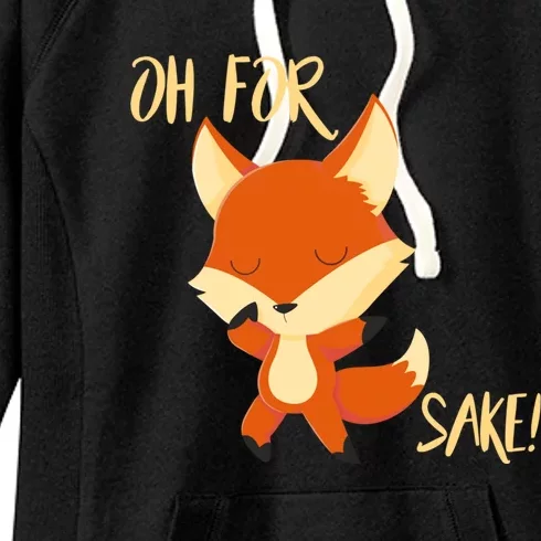 Oh For Fox Sake Funny Fox Pun Lover Gift Women's Fleece Hoodie