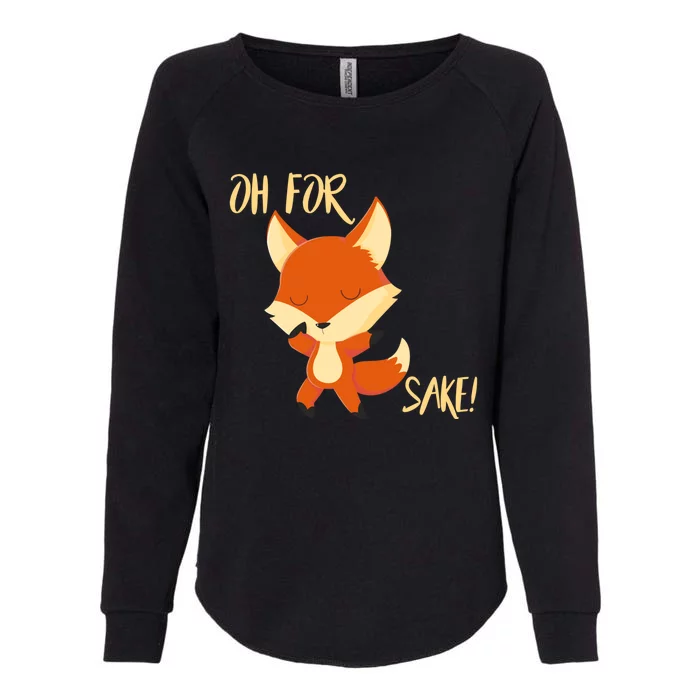 Oh For Fox Sake Funny Fox Pun Lover Gift Womens California Wash Sweatshirt