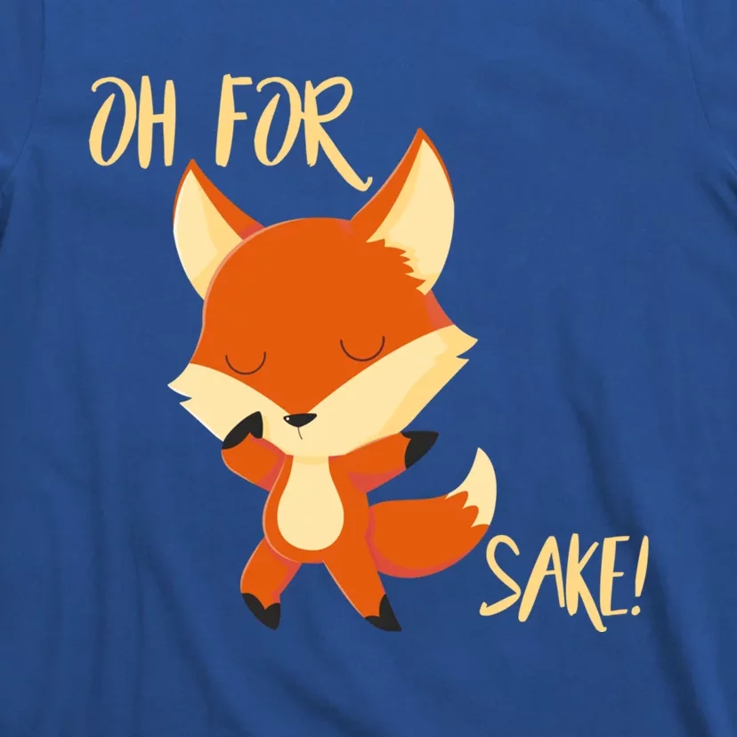 Oh For Fox Sake Funny Fox Pun Lover Gift T-Shirt