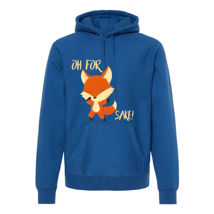 Oh For Fox Sake Funny Fox Pun Lover Gift Premium Hoodie