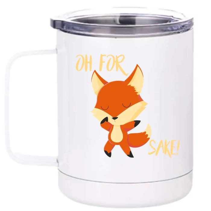 Oh For Fox Sake Funny Fox Pun Lover Gift Front & Back 12oz Stainless Steel Tumbler Cup