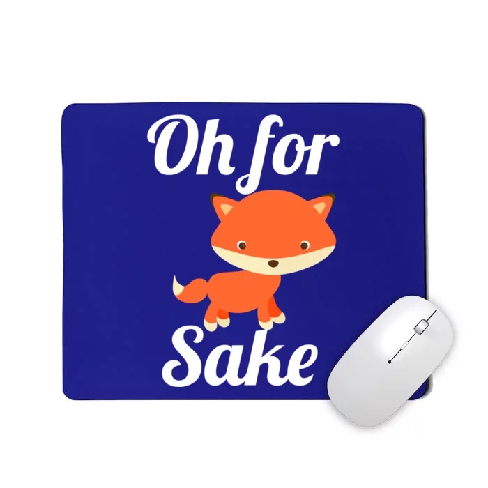 Oh For Fox Sake Funny Cute Top Adults Great Gift Mousepad