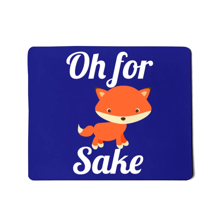 Oh For Fox Sake Funny Cute Top Adults Great Gift Mousepad