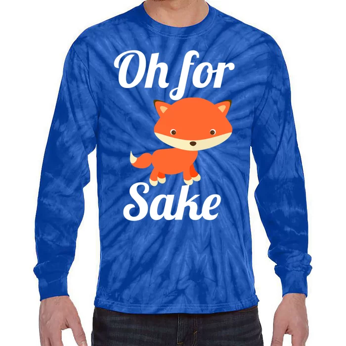 Oh For Fox Sake Funny Cute Top Adults Great Gift Tie-Dye Long Sleeve Shirt